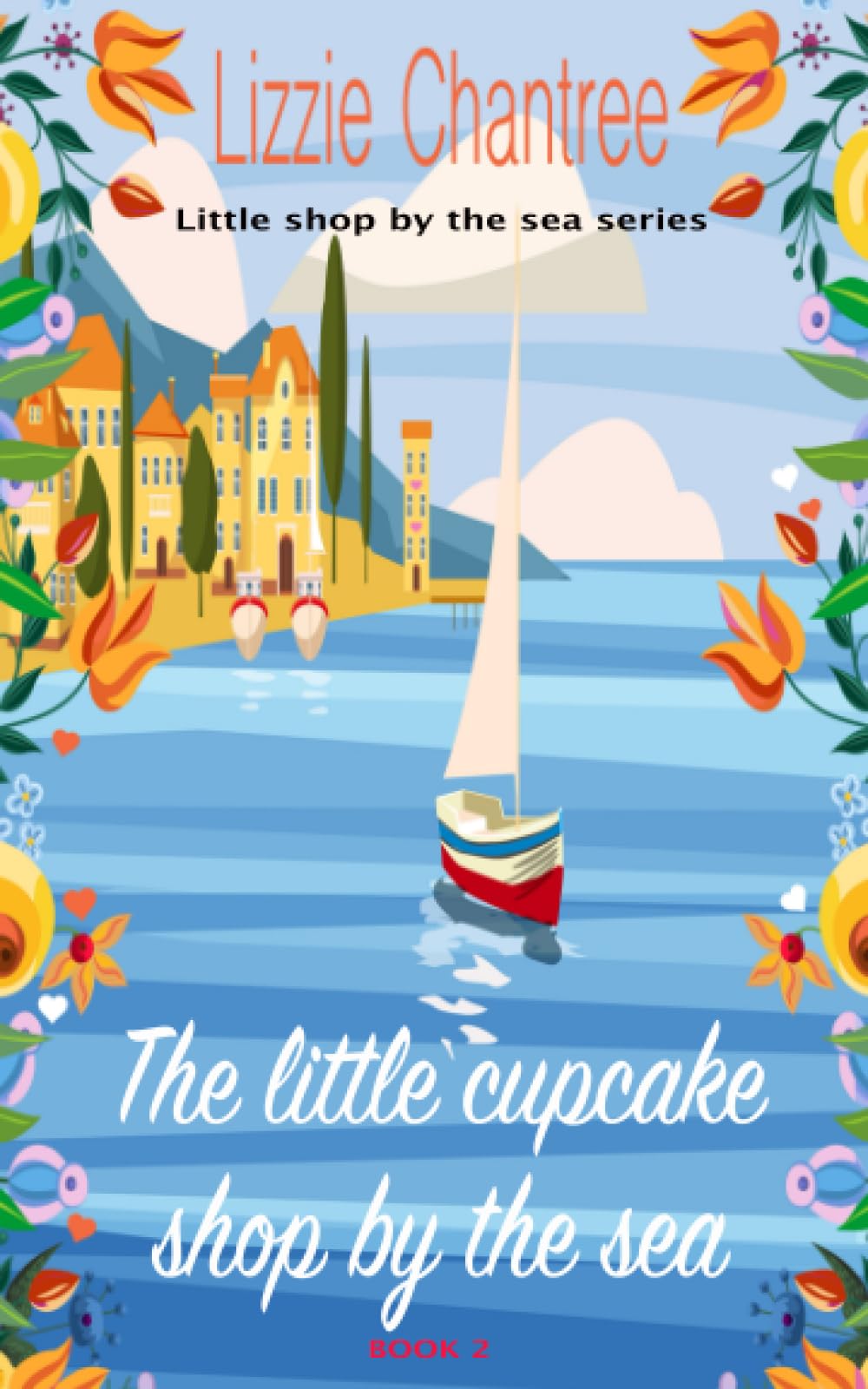 The little cupcake shop by the sea: Return to the seaside with this gorgeous, wonderfully uplifting holiday romance: 2 (Little Shop By The Sea)