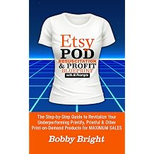 Etsy POD Resuscitation & Profit Blueprint with Ai Prompts The Step-by-Step Guide to Revitalize Your Underperforming Printify, Printful & Other Print-on-Demand Products for Maximum Sales