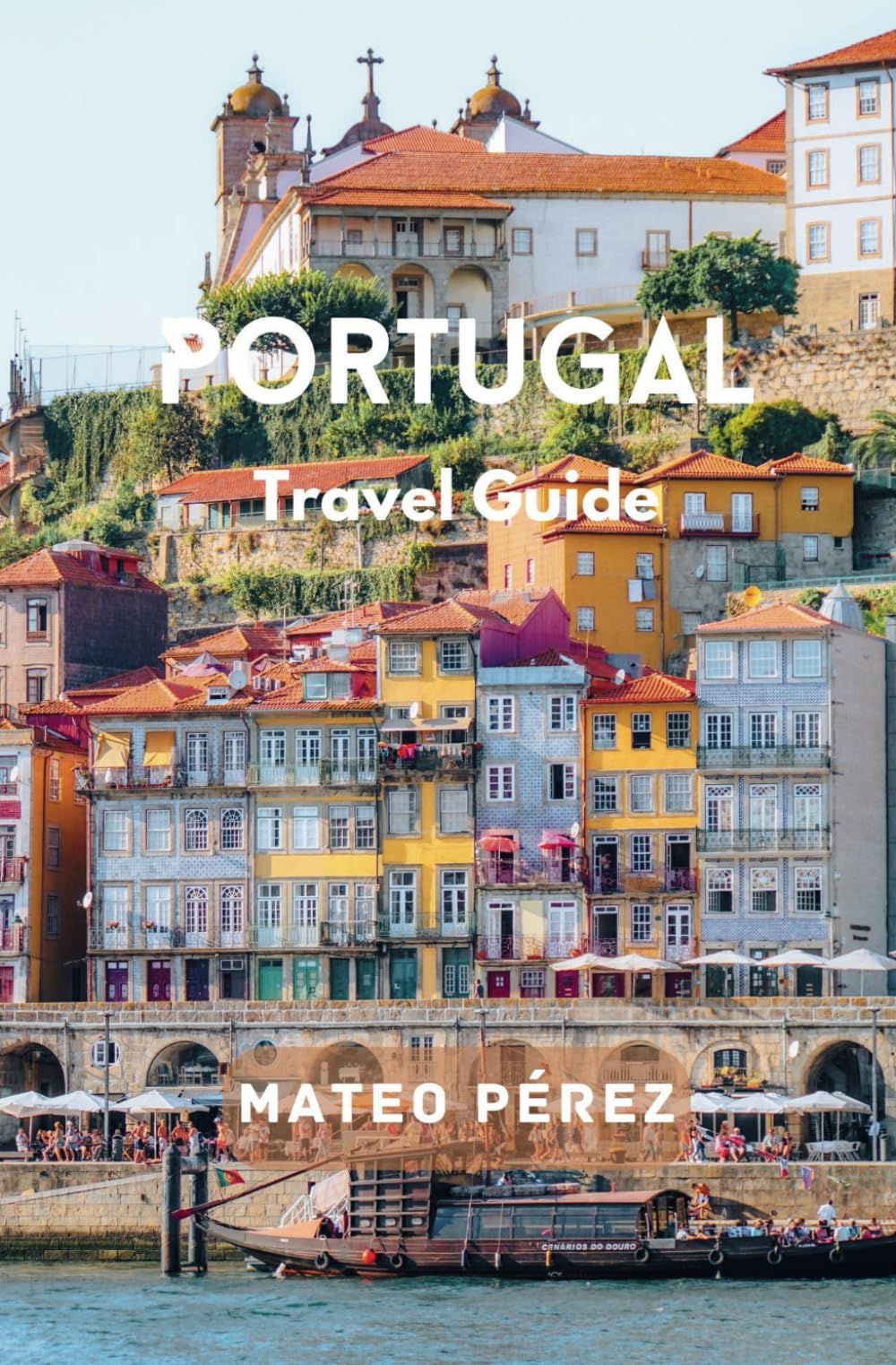 Portugal Travel Guide: Uncover Hidden Gems, Rich Culture, And Unforgettable Adventures For An Extraordinary Journey Of Discovery