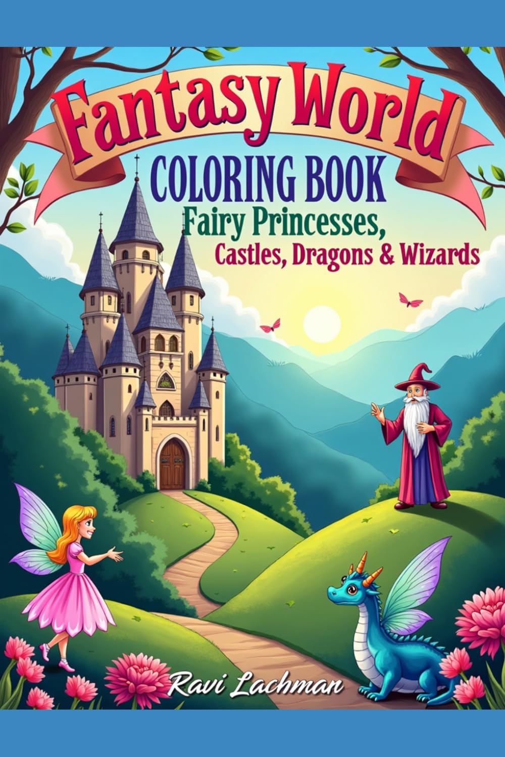 Fantasy World Coloring Book Fairy Princesses, Castles Dragons & Wizards