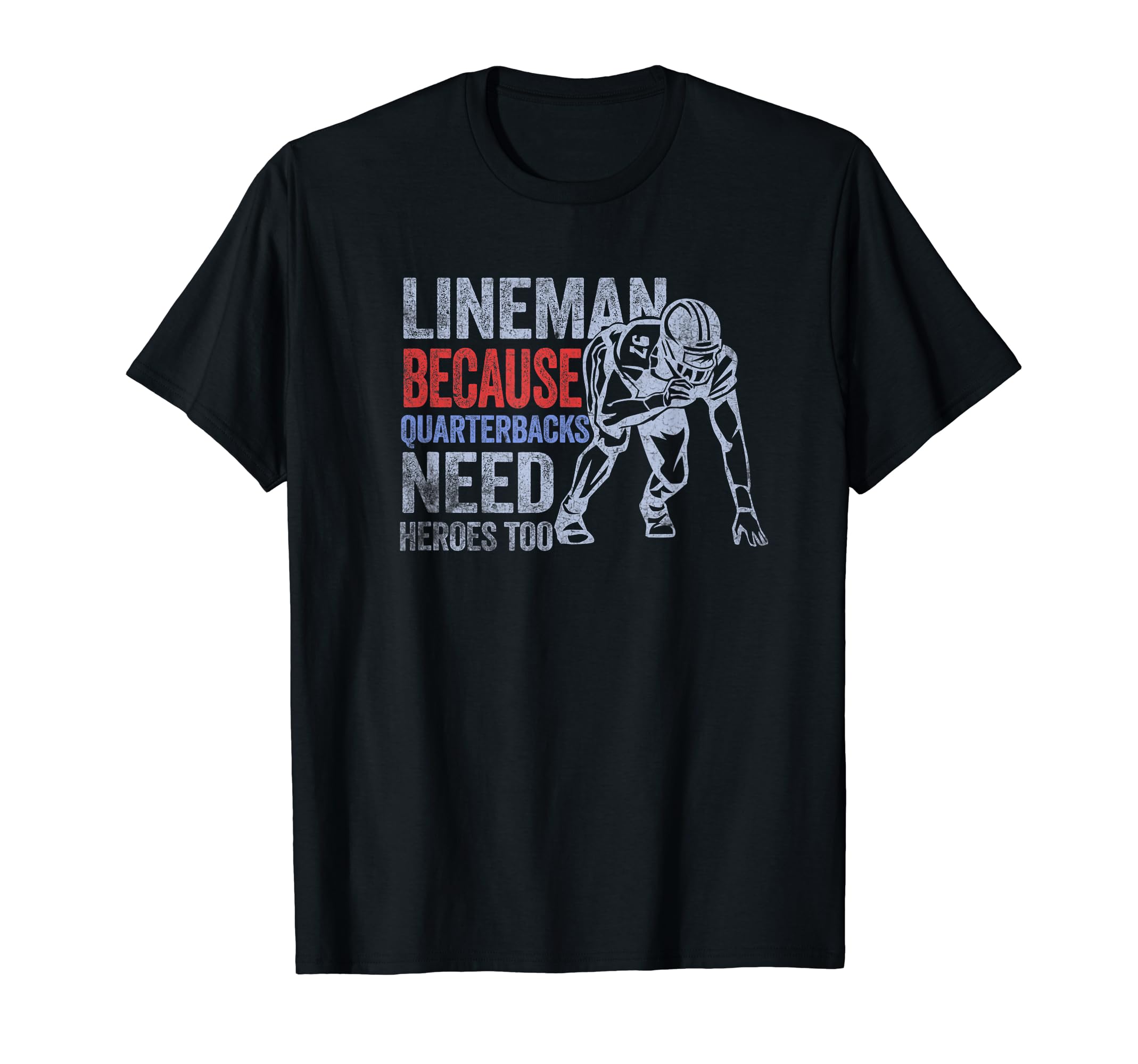 Lineman Because Quarterbacks Need Heroes Gift IdeaLineman Because Quarterbacks Need Heroes American Football T-Shirt