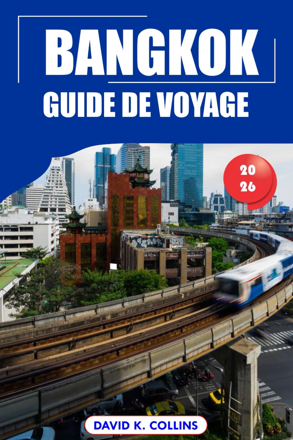 Bangkok Guide De Voyage 2026: Découvrez les principales attractions, temples, histoire, culture et trésors cachés en Thaïlande