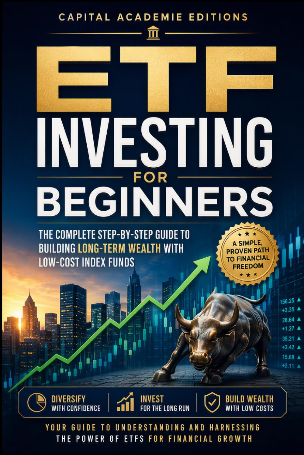 ETF Investing for Beginners :The Complete Step-by-Step Guide to Building Long-Term Wealth with Low-Cost Index Funds: Build Wealth. Reduce Risk. Take ... Passive Income, and Financial Freedom)