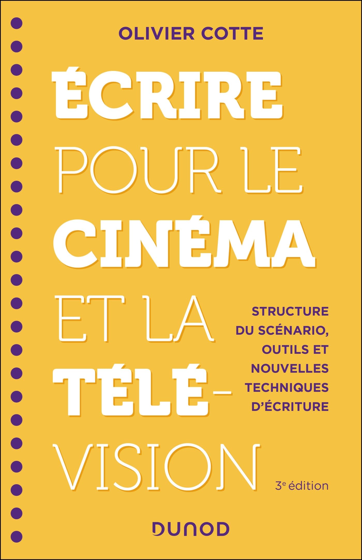 Ecrire pour le cinéma et la télévision - 3e éd.: Structure du scénario, outils et nouvelles techniques d'écriture