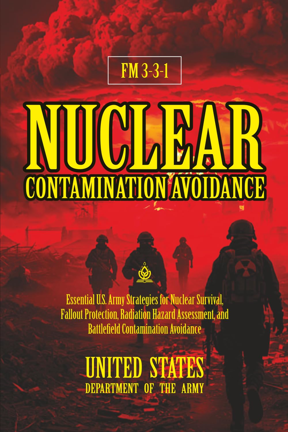 FM 3-3-1 Nuclear Contamination Avoidance: [Annotated] Nuclear Survival, Fallout Protection, Radiation Hazard Assessment, and Battlefield Contamination Avoidance