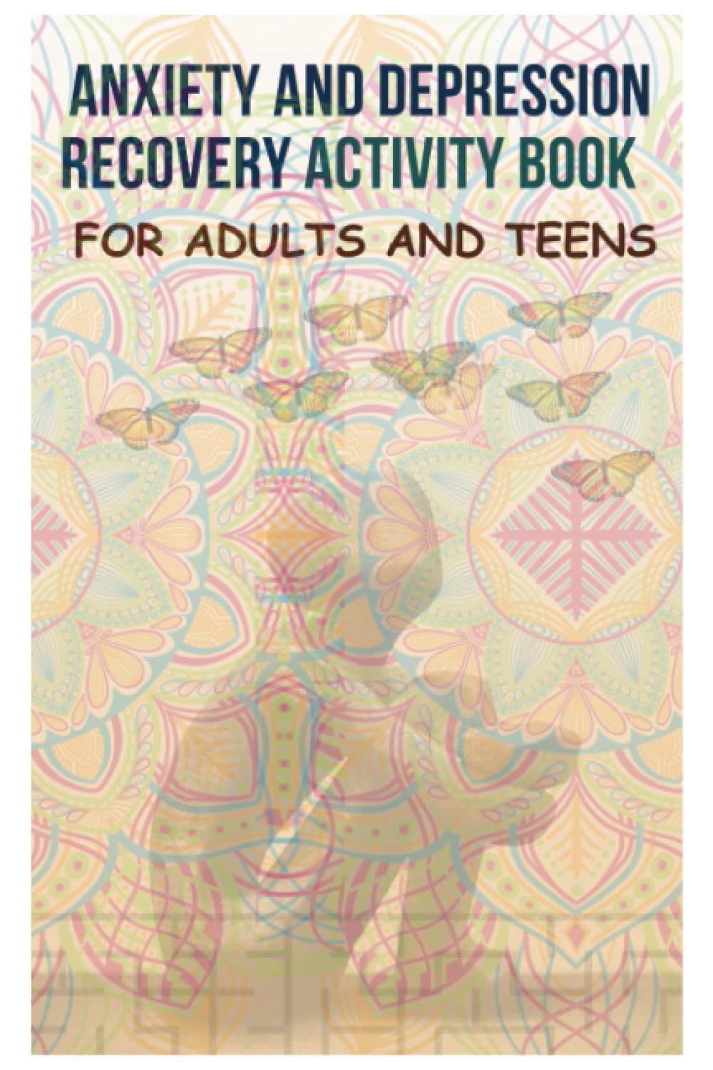 Anxiety and Depression Recovery Activity Book for Adults and Teens: Mindfulness, Fun, transform anxiety, stress relief and Calming Activity Book with