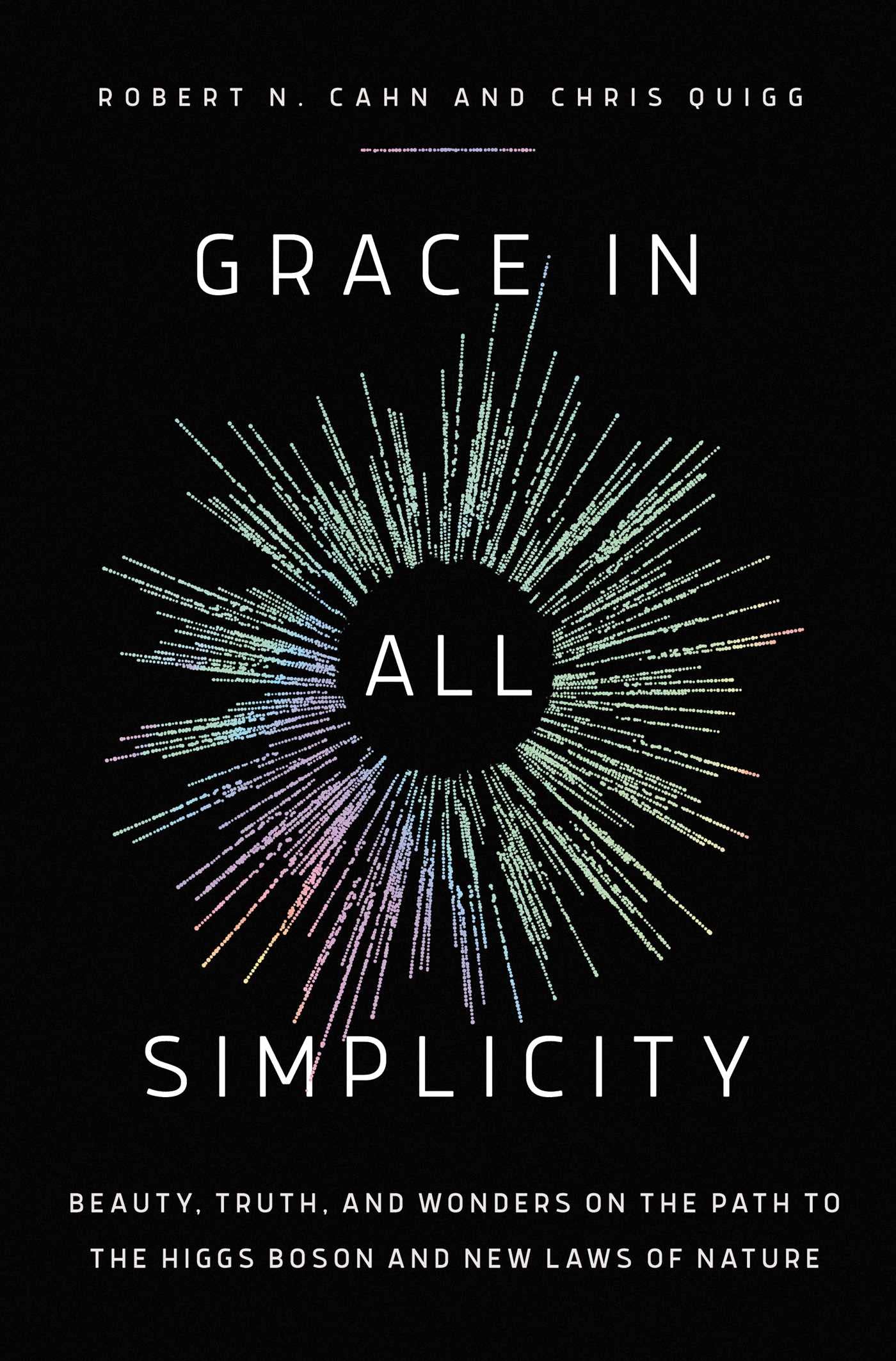 Grace in All Simplicity: Beauty, Truth, and Wonders on the Path to the Higgs Boson and New Laws of Nature Hardcover – Import, 7 November 2023