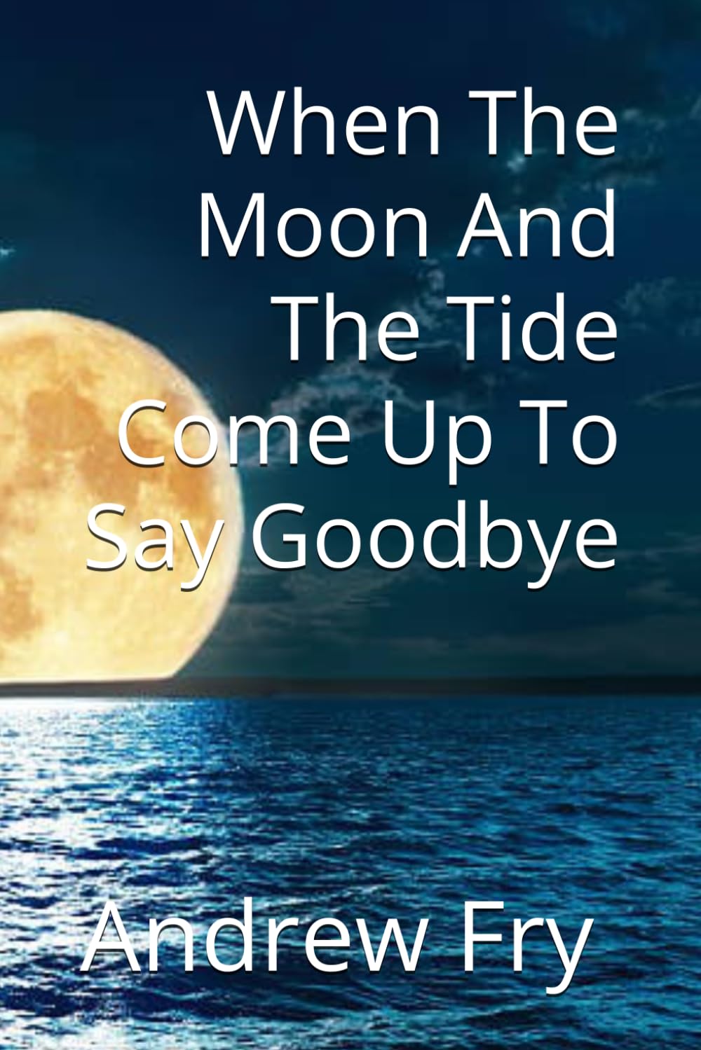 When The Moon And The Tide Come Up To Say Goodbye