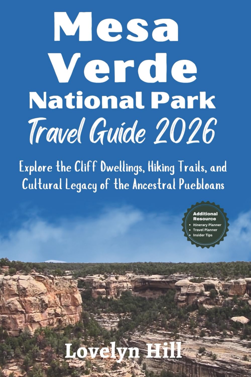 Mesa Verde National Park Travel Guide 2026: Explore the Cliff Dwellings, Hiking Trails, and Cultural Legacy of the Ancestral Puebloans (Global Travel Guide Series)