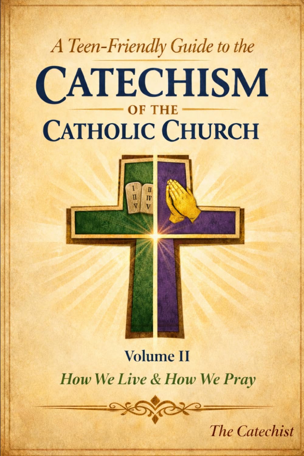 A Teen-Friendly Guide to the Catechism of the Catholic Church Volume II