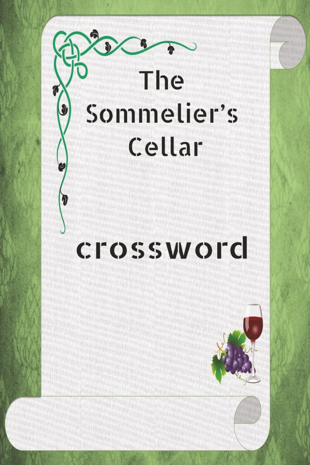 The Connoisseur’s Collection: The Sommelier’s Cellar: Wine Lore & Terroir Tasting Crossword Puzzles: A Collectible Lifestyle Activity Book for Adults, ... Culinary & Lifestyle Crossword Series)