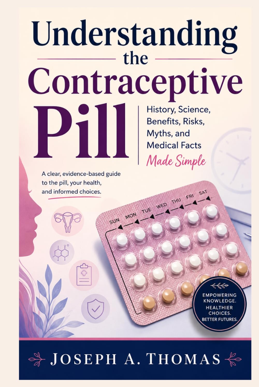 Understanding the Contraceptive Pill: History, Science, Benefits, Risks, Myths, and Medical Facts Made Simple