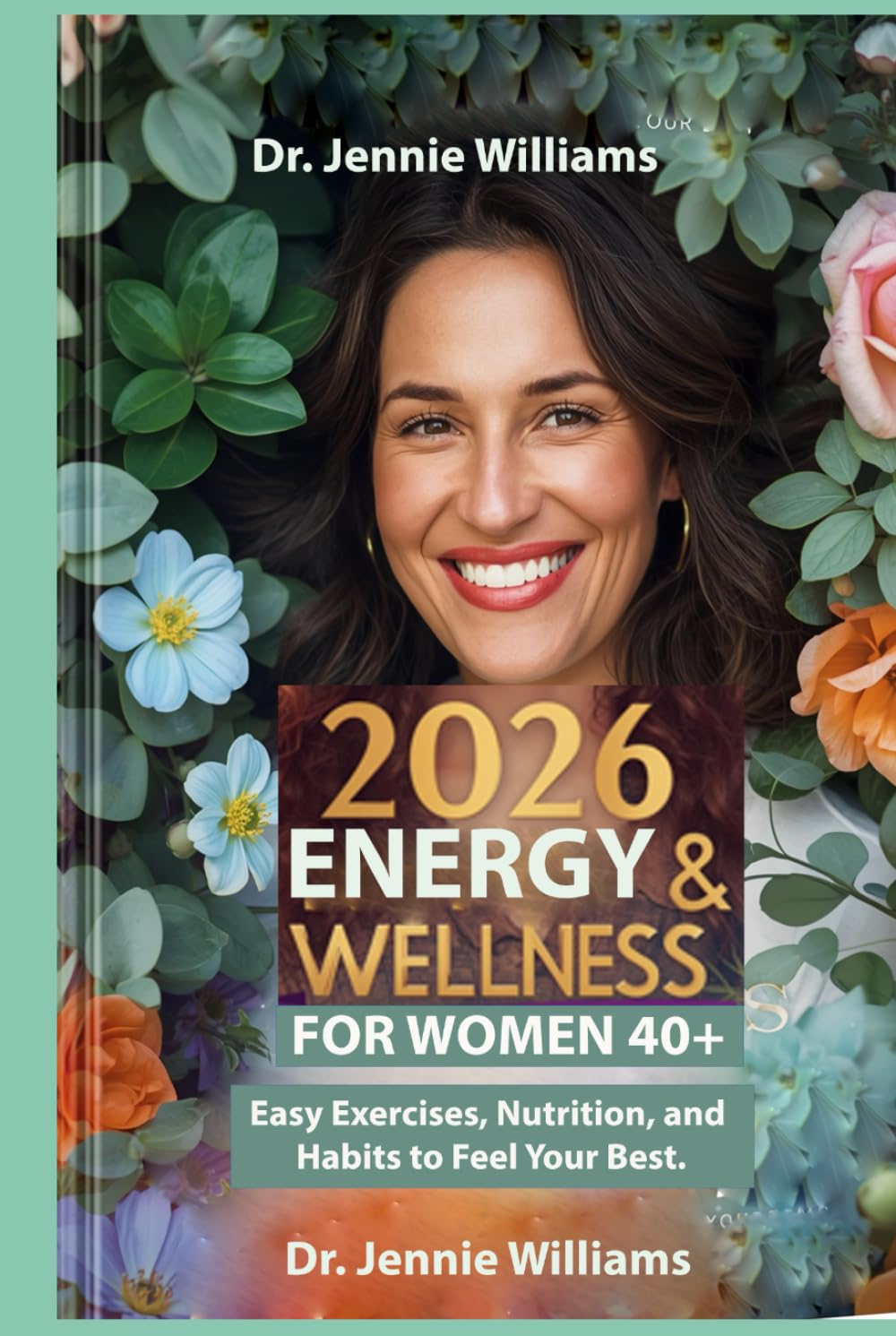 2026 Energy & Wellness for Women 40+: Easy Exercises, Nutrition, and Habits to Feel Your Best.