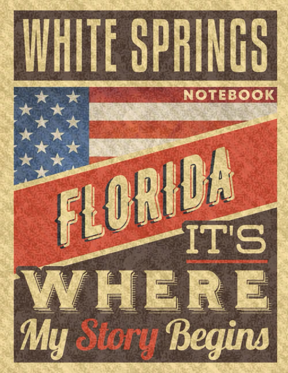White Springs Florida It's Where My Story Begins Notebook: The Best Notebook for the best Memories, 8.5x11 in ,110 Lined Pages.