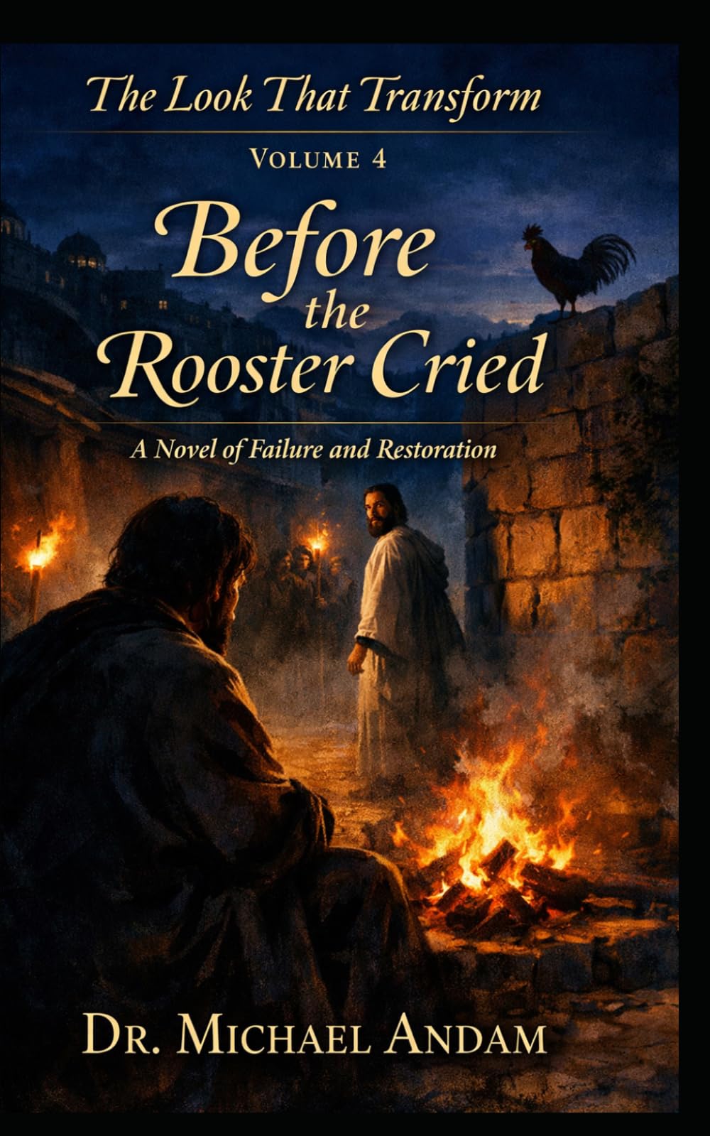 Before the Rooster Cried: A Novel of Failure and Restoration (The Look That Transform)