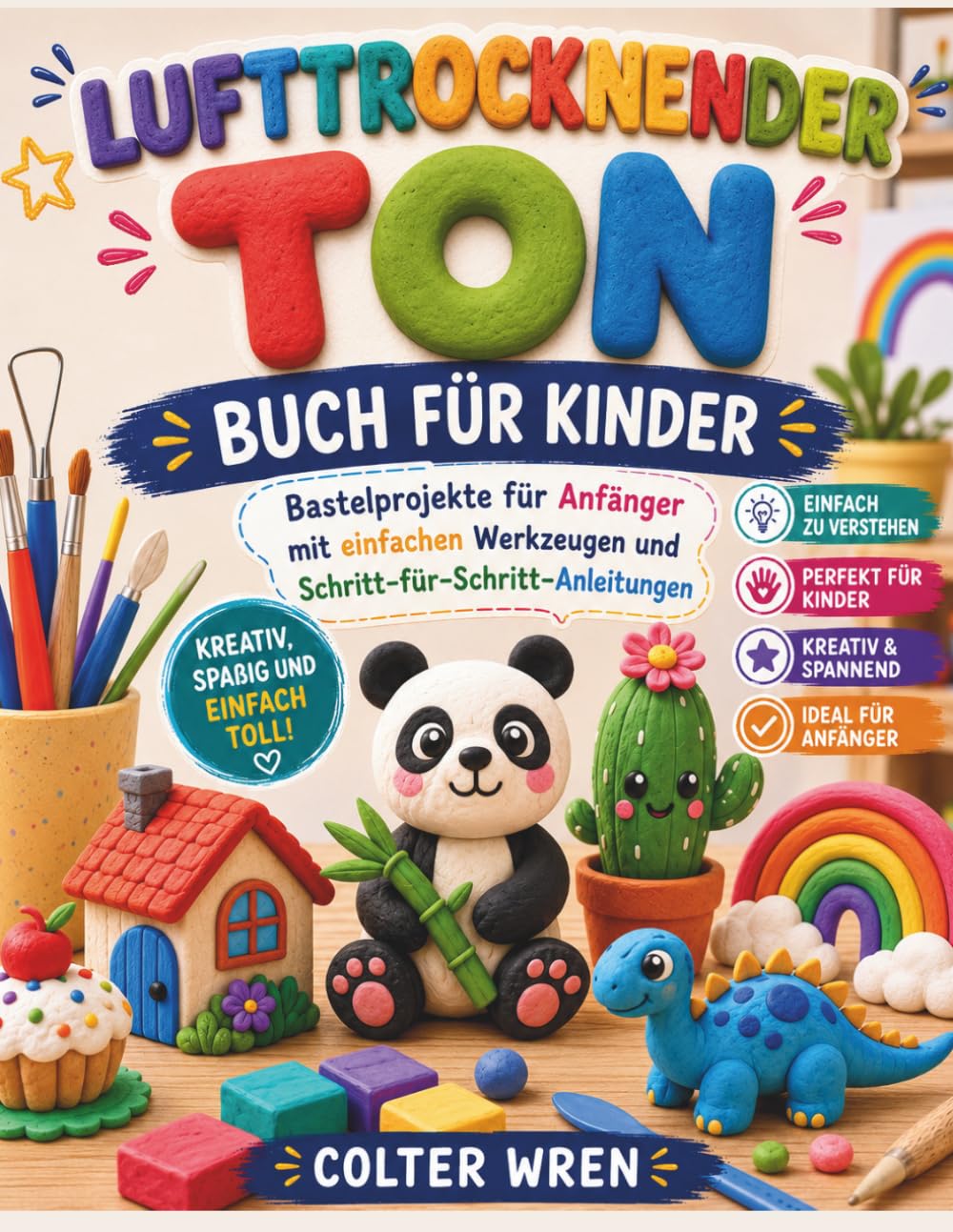 LUFTTROCKNENDER TON BUCH FÜR KINDER: Bastelprojekte für Anfänger mit einfachen Werkzeugen und Schritt-für-Schritt-Anleitungen