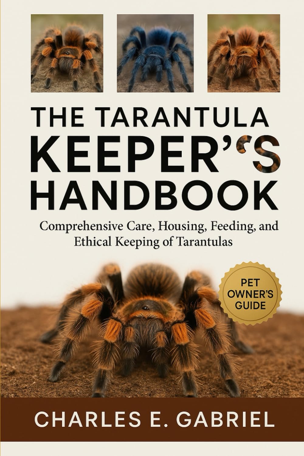 THE TARANTULA KEEPER’S HANDBOOK: Comprehensive Care, Housing, Feeding, Breeding, and Ethical Keeping of Trantulas