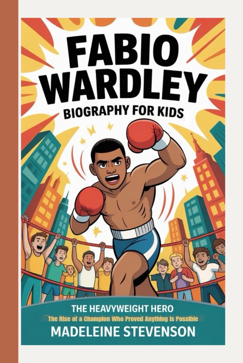 Fabio Wardley Biography for Kids: The Heavyweight Hero The Rise of a Champion Who Proved Anything is Possible