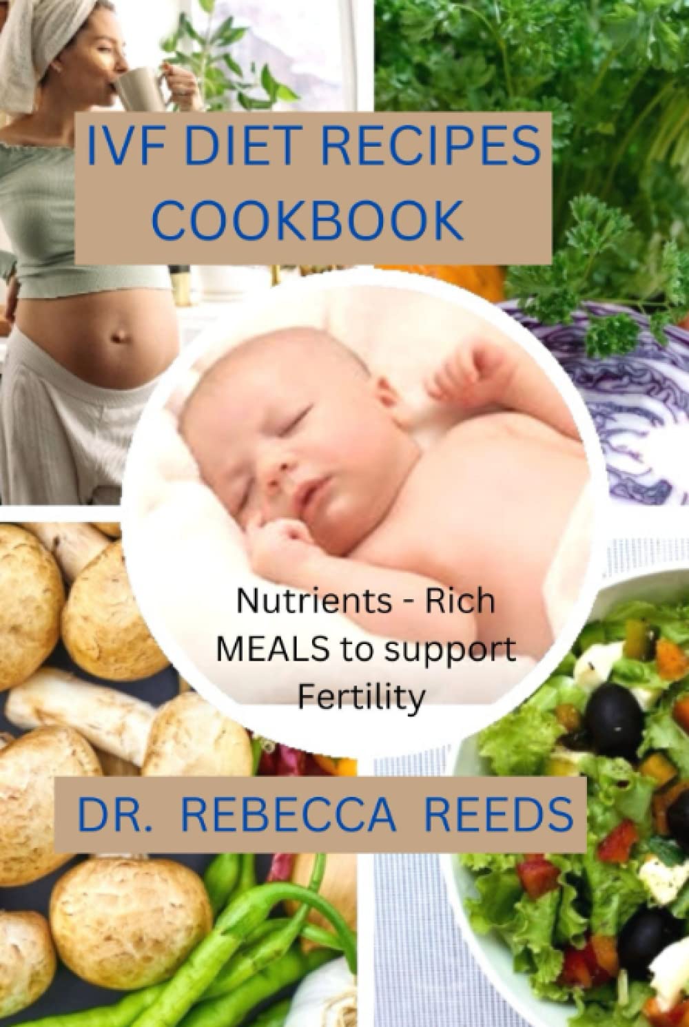 IVF DIET RECIPES COOKBOOK: Nutrients- Rich meals to support fertility