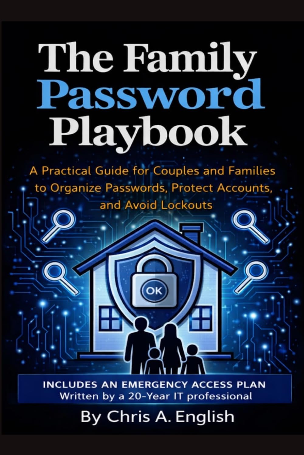 The Family Password Playbook: A Practical Guide for Couples and Families to Organize Passwords, Protect Accounts, and Avoid Lockouts