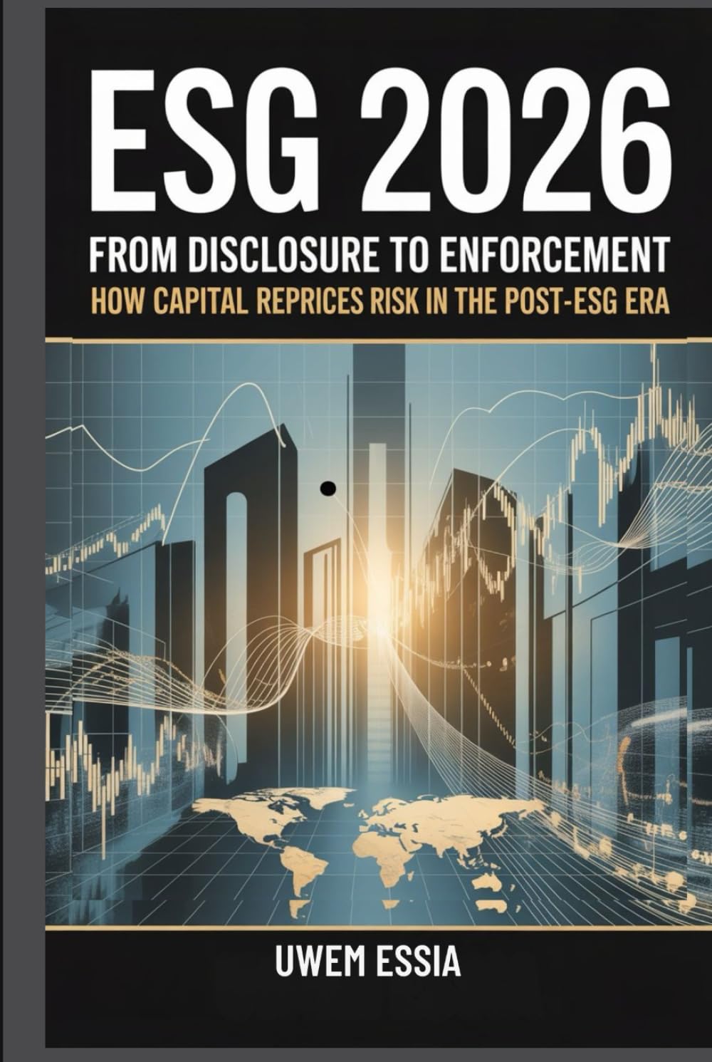 ESG 2026: FROM DISCLOSURE TO ENFORCEMENT: How Capital Reprices Risk in the Post-ESG Era (Governance, Risk Management, and Compliance (GRC))
