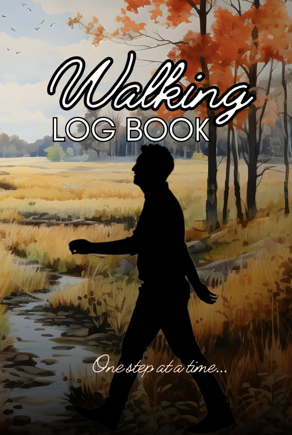 Walking Log Book: Walkers Journal Gift For Tracking Time, Date and Distance Of Walks