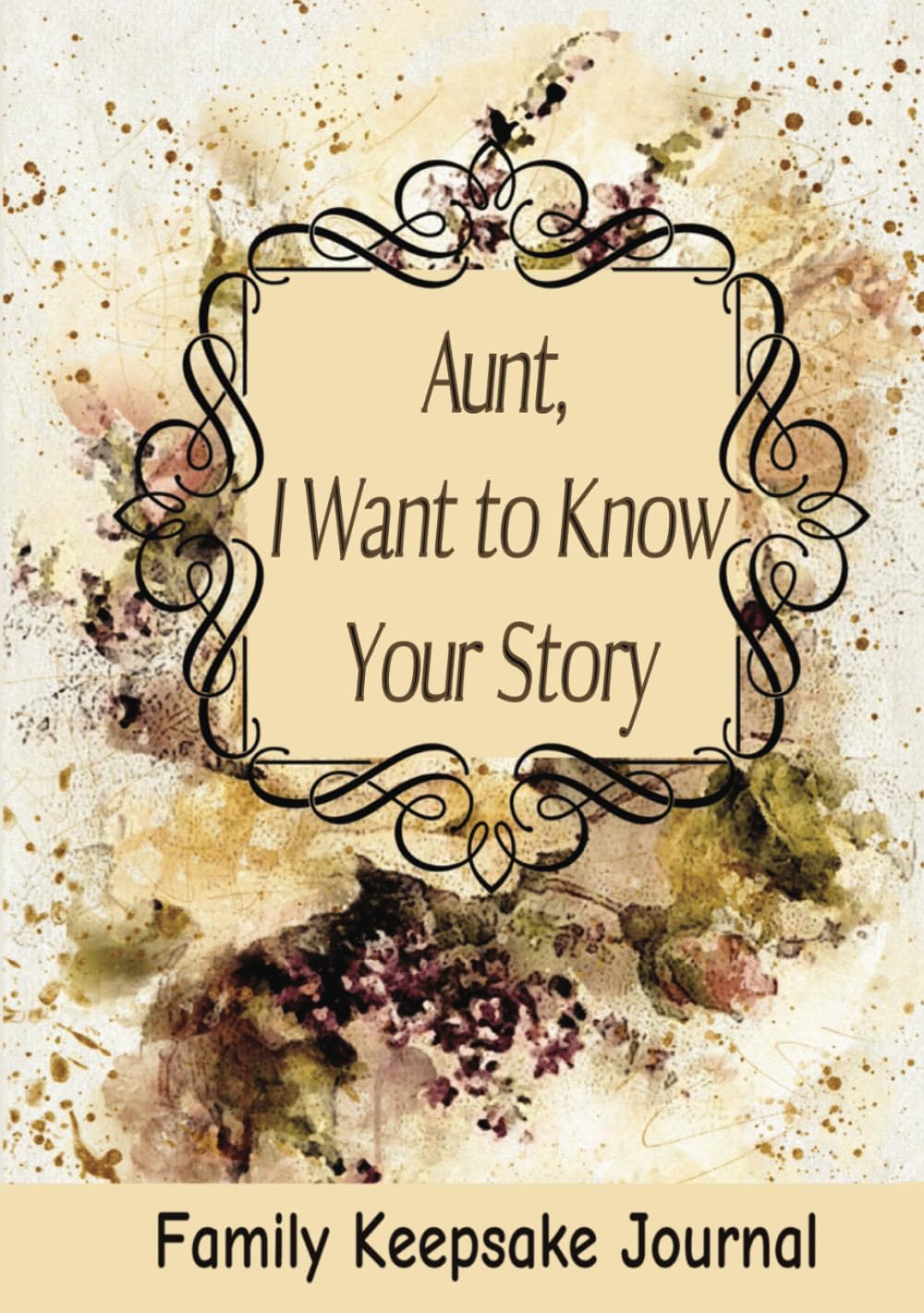 Aunt, I Want to Know Your Story: 7" x 10" Aunt Family Keepsake Guided Journal and Memory Book for Aunties to Share their Life Story, Thoughts, Values ... with their Nieces and Nephews (100 Pages)