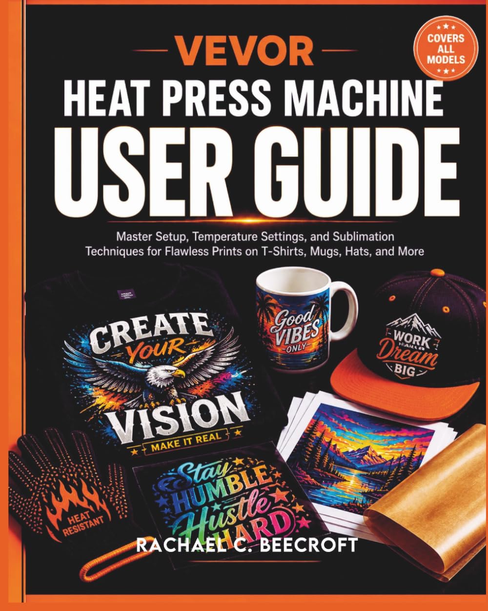 VEVOR Heat Press Machine User Guide: Master Setup, Temperature Settings, and Sublimation Techniques for Flawless Prints on T-Shirts, Mugs, Hats, and More