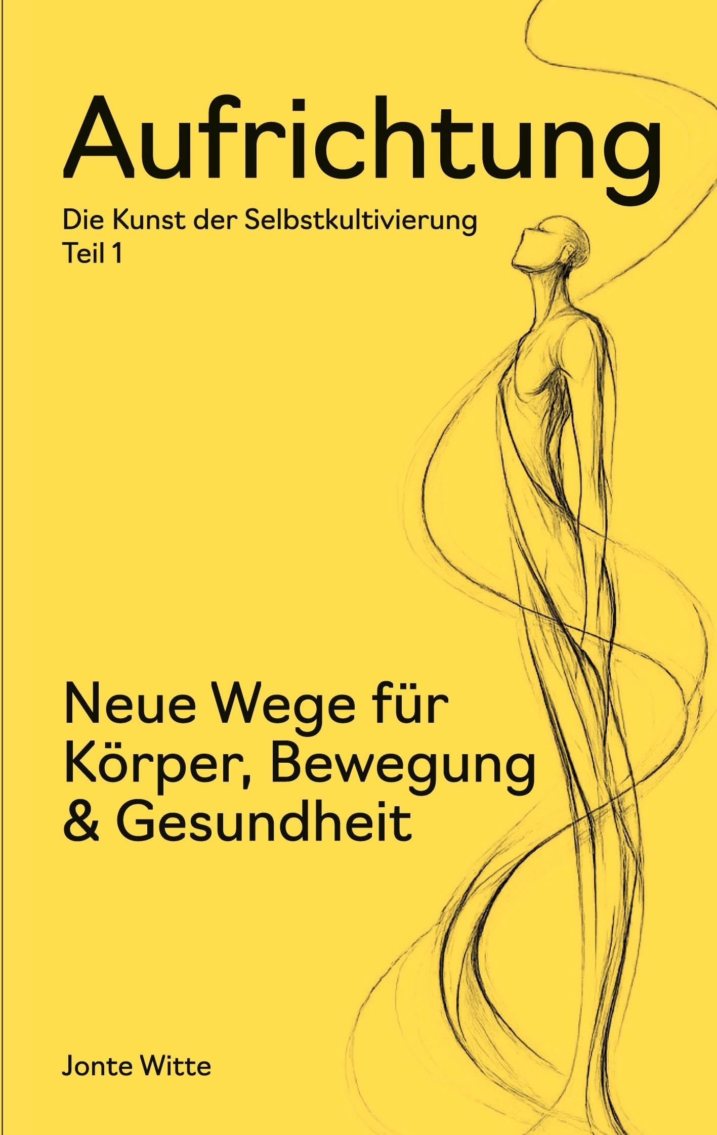 Aufrichtung: Die Kunst der Selbstkultivierung - Teil 1