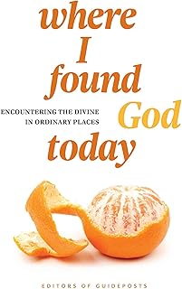 Where I Found God Today: Encountering the Divine in Ordinary Places