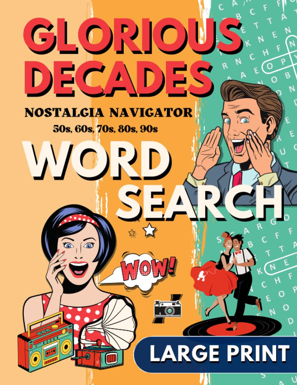 Large Print Glorious Decades Nostalgic Word Search Puzzles for Seniors: Positive and Uplifting Wordfind Games about Retro Topics and Inspiring Subjects for Adults and Seniors (Wordsearch Book)