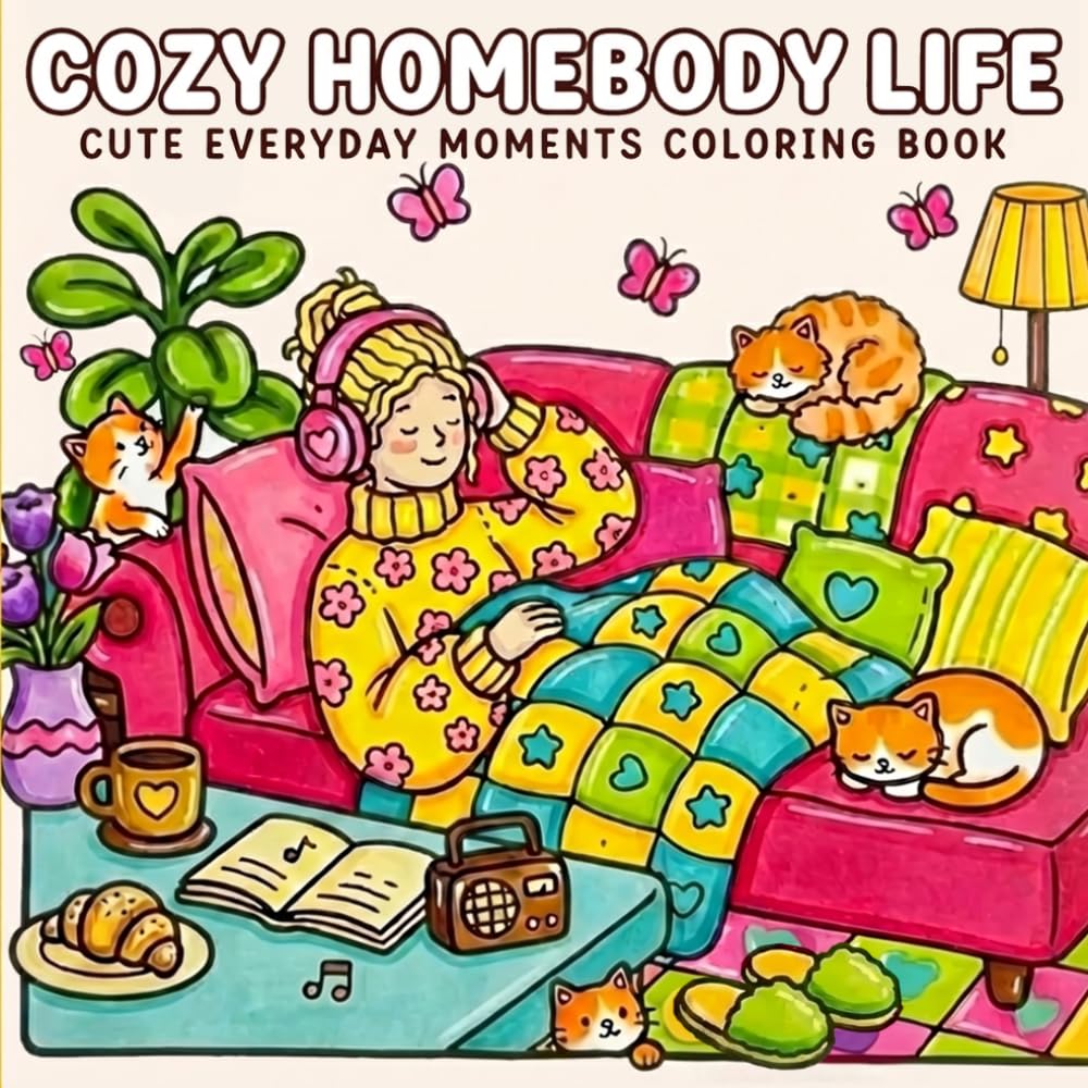 Cozy Homebody Life Cute Everyday Moments Coloring Book: 40 Bold and Easy Scenes to Color for Adults and Teens Featuring Cozy Girl Moments and Daily ... Hygge Vibes for Relaxation and Stress Relief