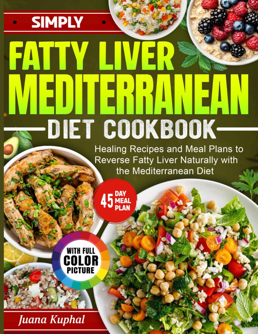 Simply Fatty Liver Mediterranean Diet Cookbook: Healing Recipes and Meal Plans to Reverse Fatty Liver Naturally with the Mediterranean Diet