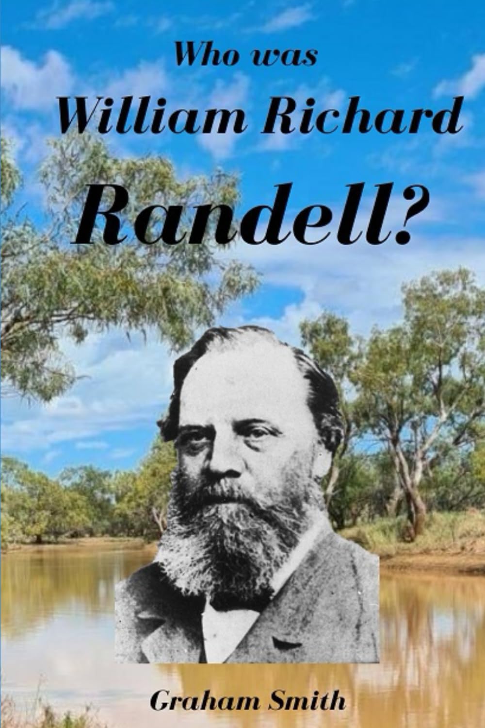 Who was William Richard Randell? (Who was series of notable South Australian Pioneers)