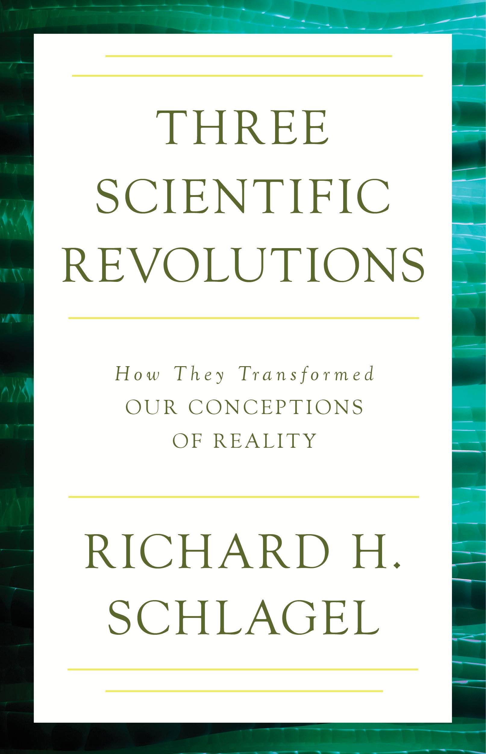Three Scientific Revolutions: How They Transformed Our Conceptions of Reality (Gateway Bookshelf Book 3)