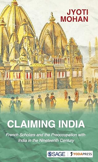 Claiming India: French Scholars and the Preoccupation with India in the Nineteenth Century