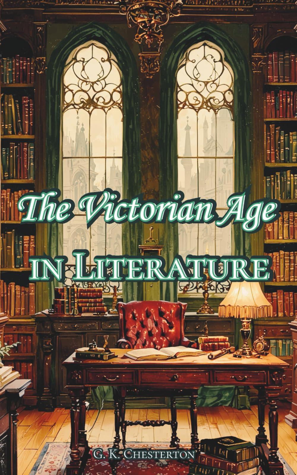 The Victorian Age in Literature: The 1913 English Literature Classics