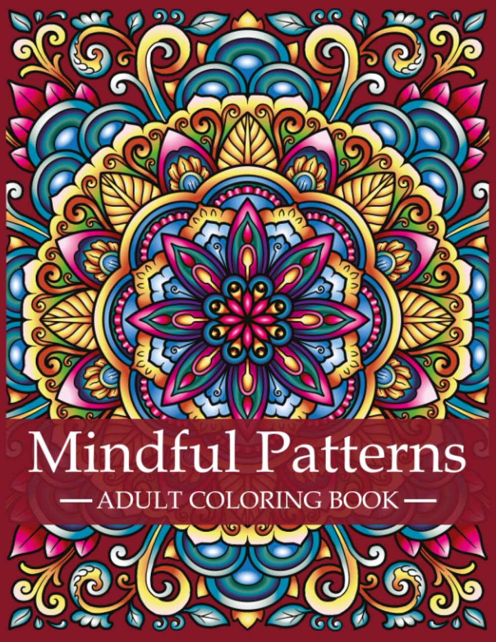 Mindful Patterns Coloring Book for Adults: Adult Coloring Book with Stress Relieving Designs and Mandalas | Mindfulness Coloring Book For Adults, ... Patterns: A Series of Adult Coloring Books)