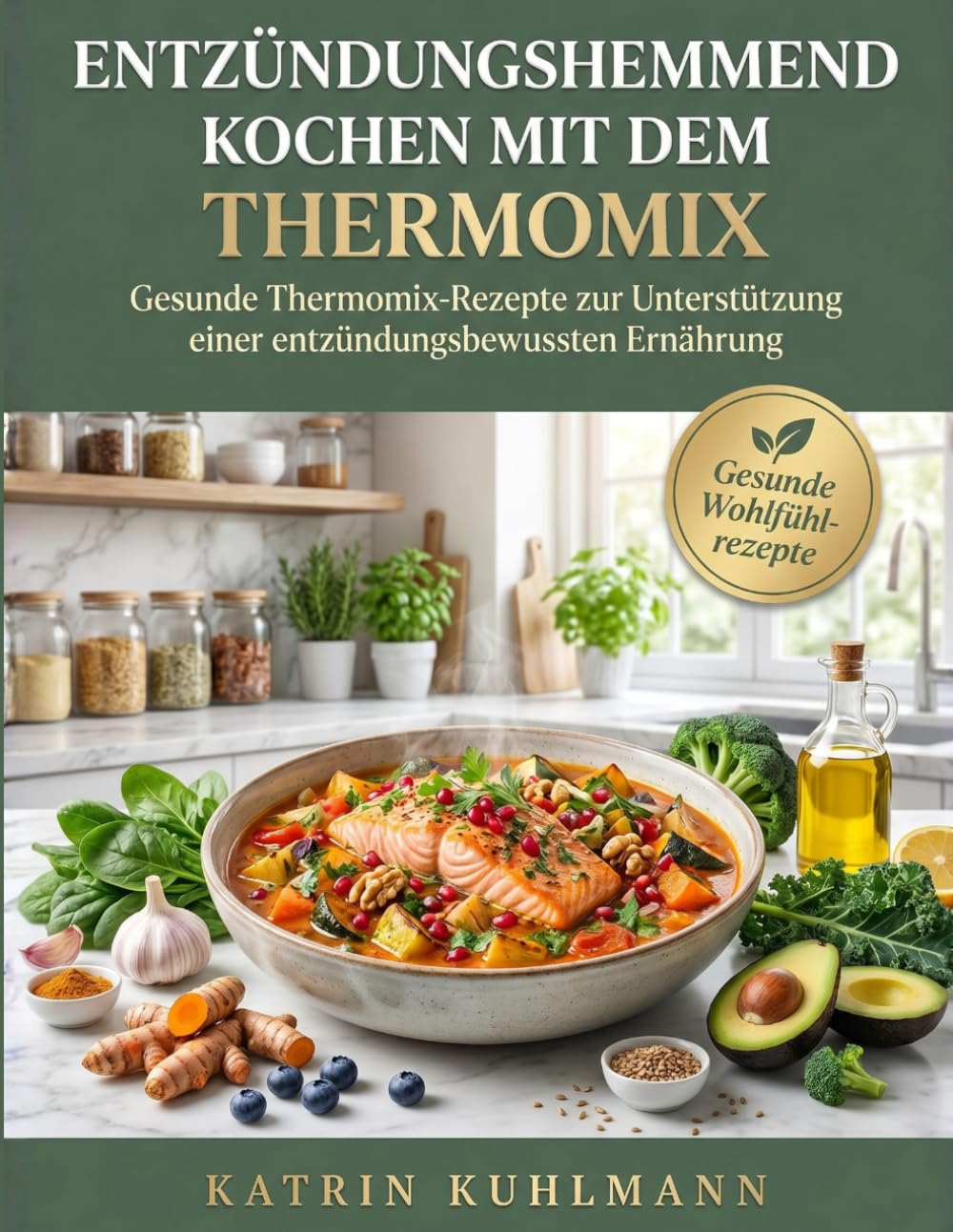 Entzündungshemmend kochen mit dem Thermomix: Gesunde Thermomix-Rezepte zur Unterstützung einer entzündungsbewussten Ernährung
