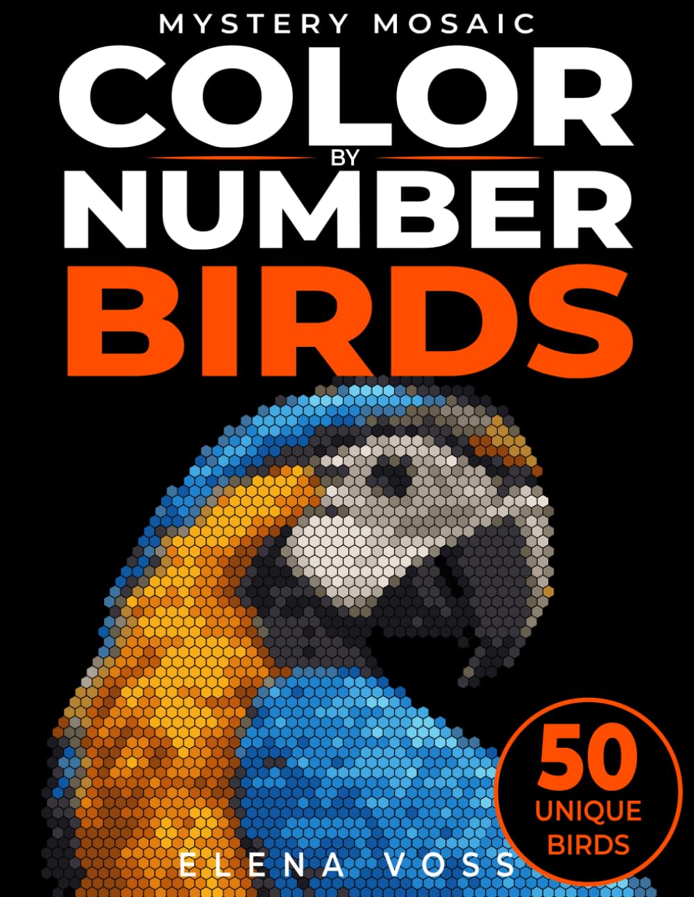 Mystery Mosaic Color by Number: Birds: Hidden Image Pixel Art Coloring Book · Color by Numbers Puzzle Activity for Relaxation and Stress Relief · Mystery Mosaic Series Book 1