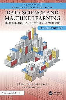 Data Science and Machine Learning: Mathematical and Statistical Methods, Second Edition (Chapman & Hall/CRC Machine Learning & Pattern Recognition)