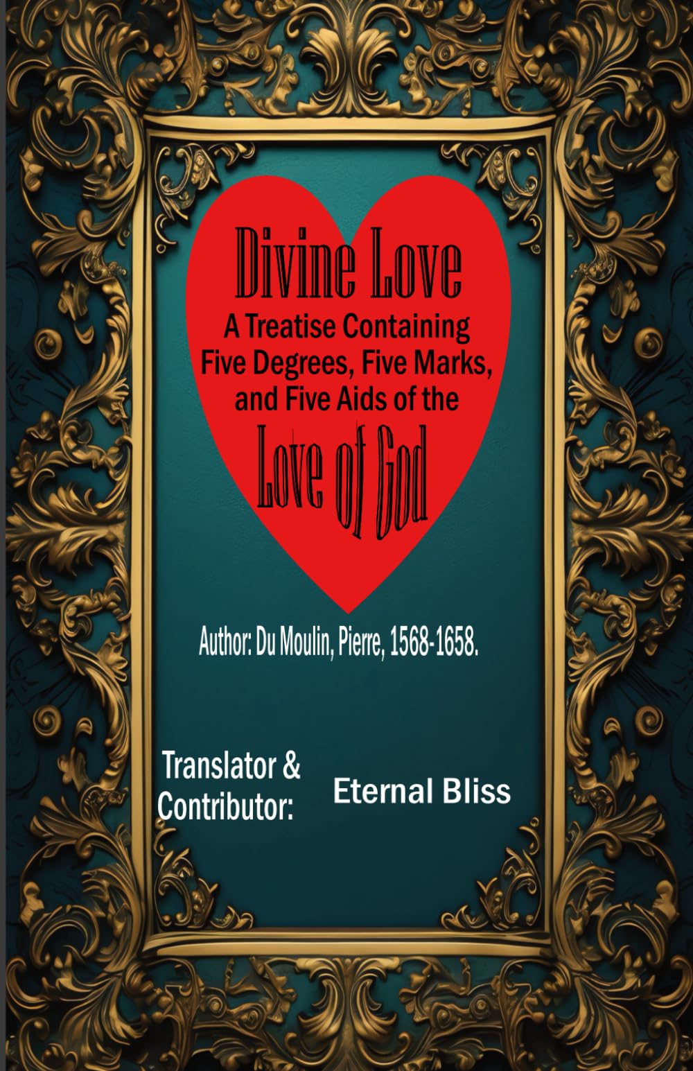 Divine Love: A Treatise Containing Five Degrees, Five Marks, and Five Aids of the Love of God, Annoted with Loads of Examination Questions
