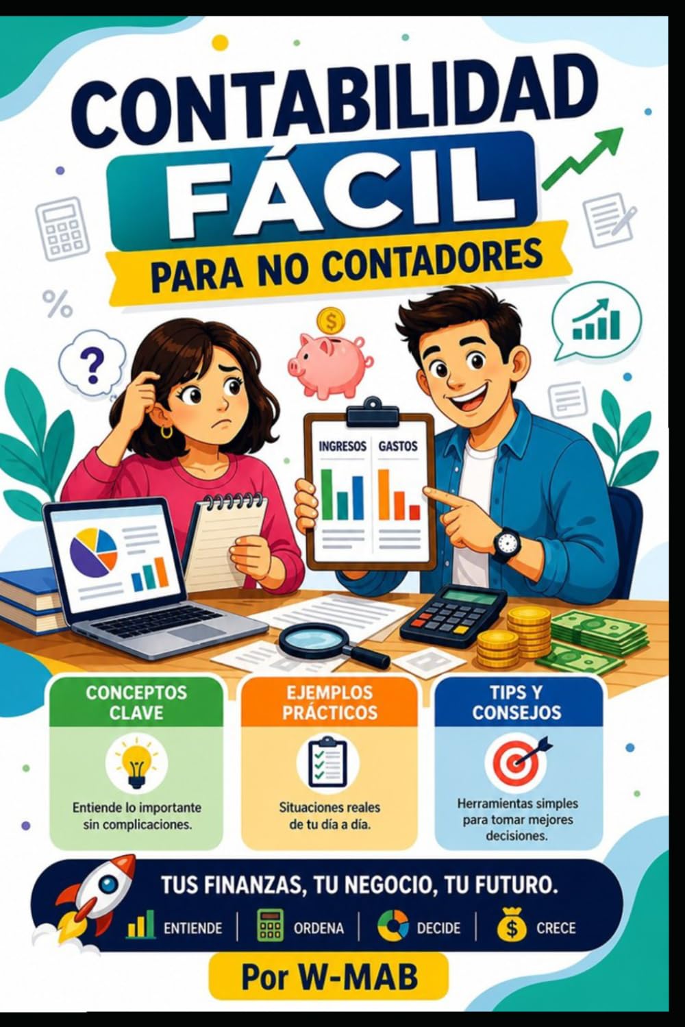 Contabilidad fácil para no contadores: Guía práctica para emprendedores, estudiantes y personas sin formación contable (Negocios y Finanzas Sin Complicaciones: Guías Prácticas para Emprendedores)