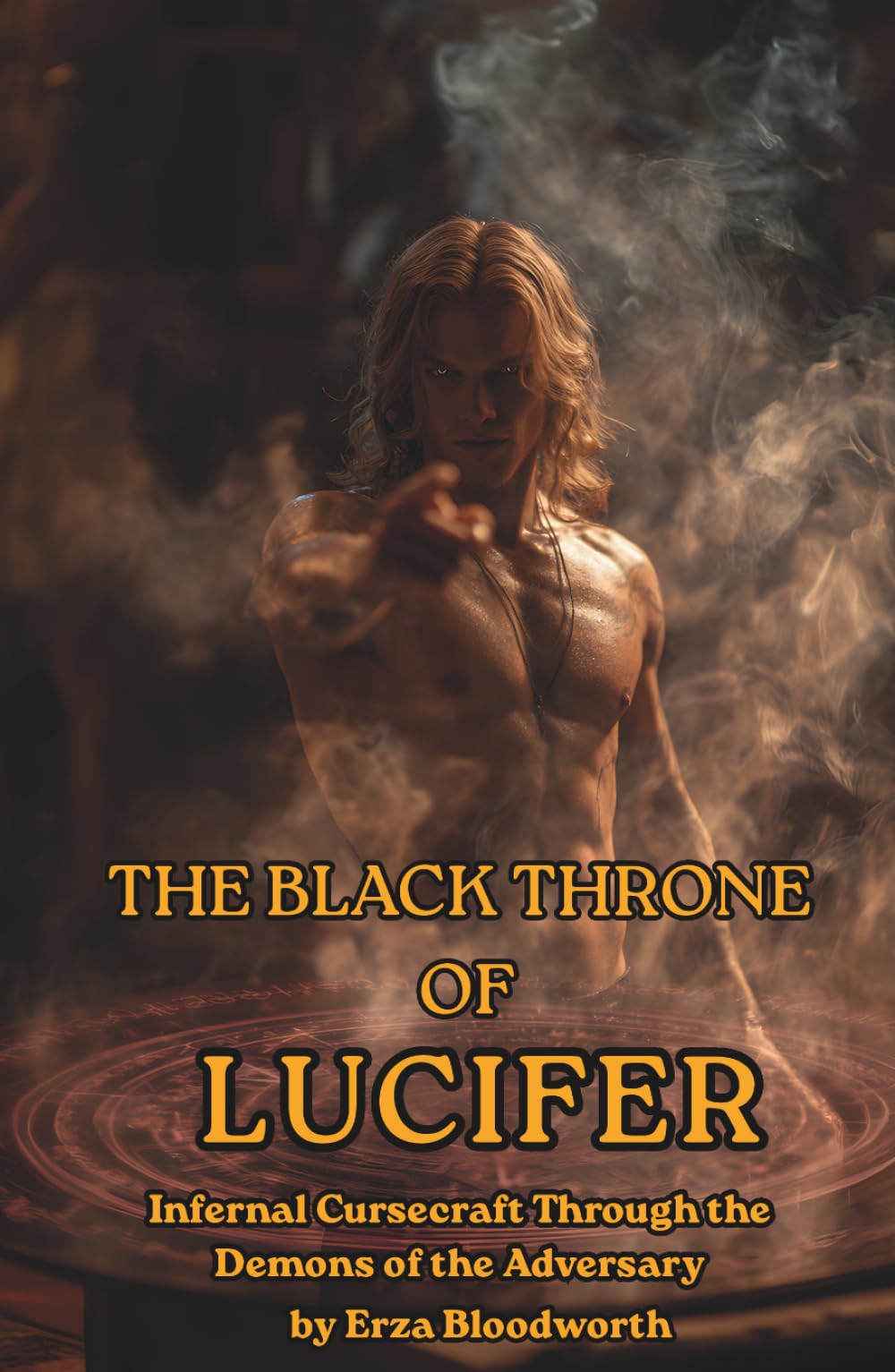 The Black Throne of Lucifer: Infernal Cursecraft Through the Demons of the Adversary: Luciferian Magic System for Demonic Evocation, Curse Workings, ... Power for Revenge, Justice, and Dominion
