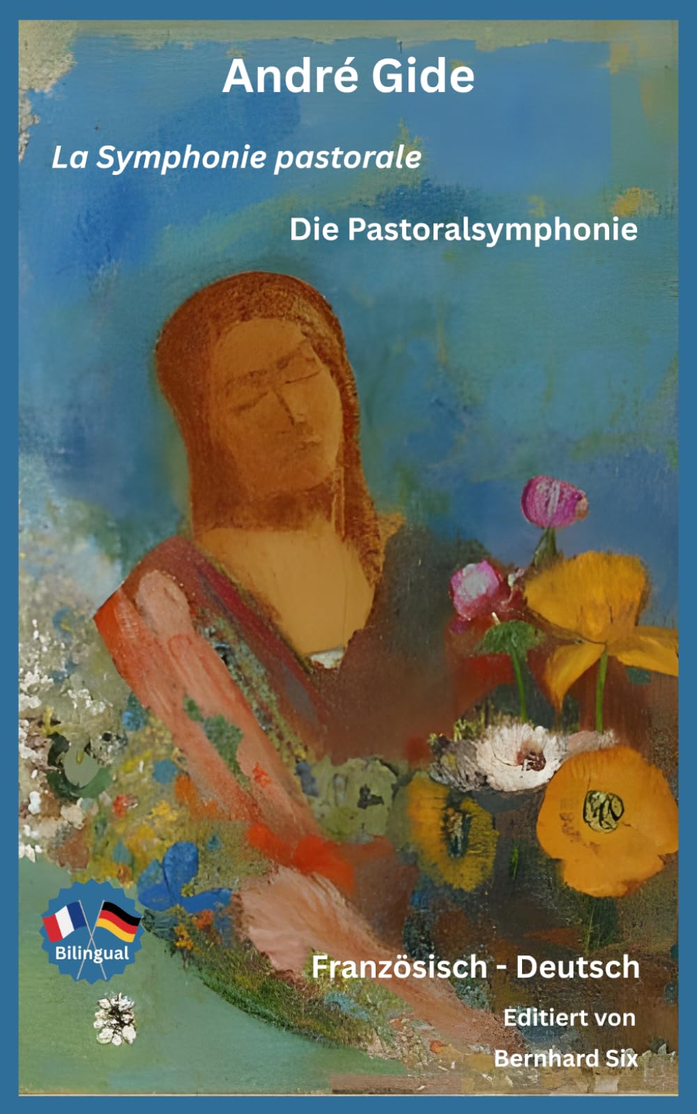 André Gide - La Symphonie pastorale - Die Pastoralsymphonie - Französisch-Deutsch: Bilingualer Paralleltext