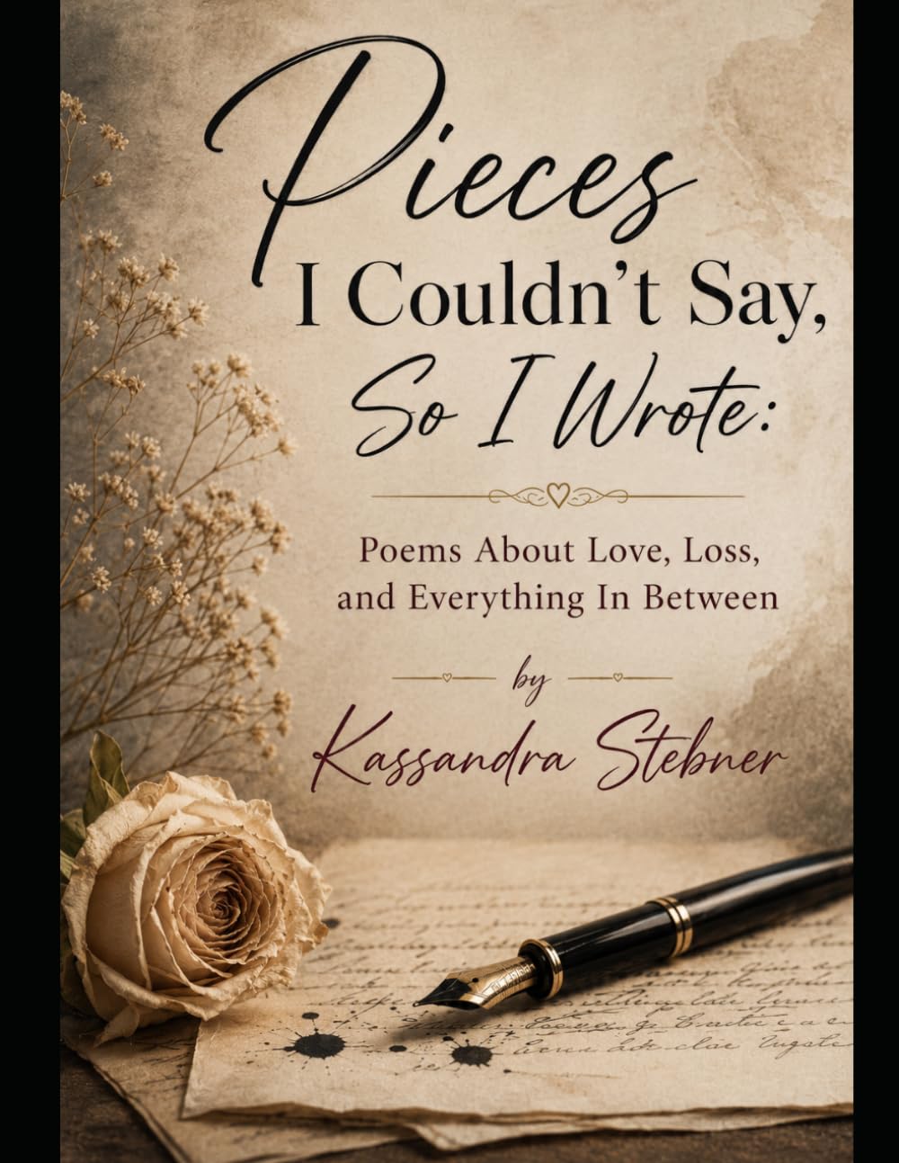 Pieces I Couldn't Say, So I Wrote: A Collection of Poems about Love, Loss and Everything In Between