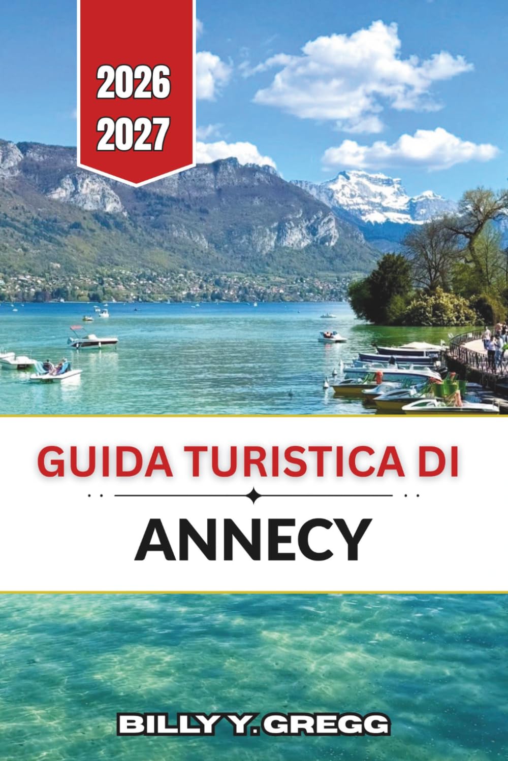 Guida turistica di Annecy 2026-2027: Laghi alpini, cucina savoiarda e canali della città vecchia