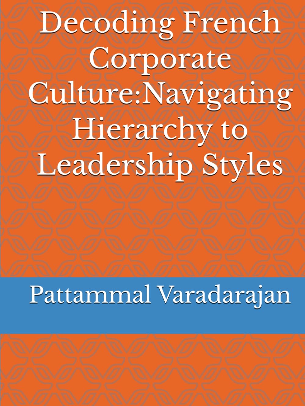 Decoding French Corporate Culture:Navigating Hierarchy to Leadership Styles (Mastering Corporate Culture)