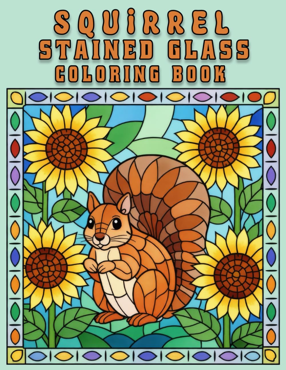 Squirrel Stained Glass Coloring Book for Adults: Beautiful Nature and Woodland Squirrel Designs for Relaxation, Creativity, and Mindful Coloring
