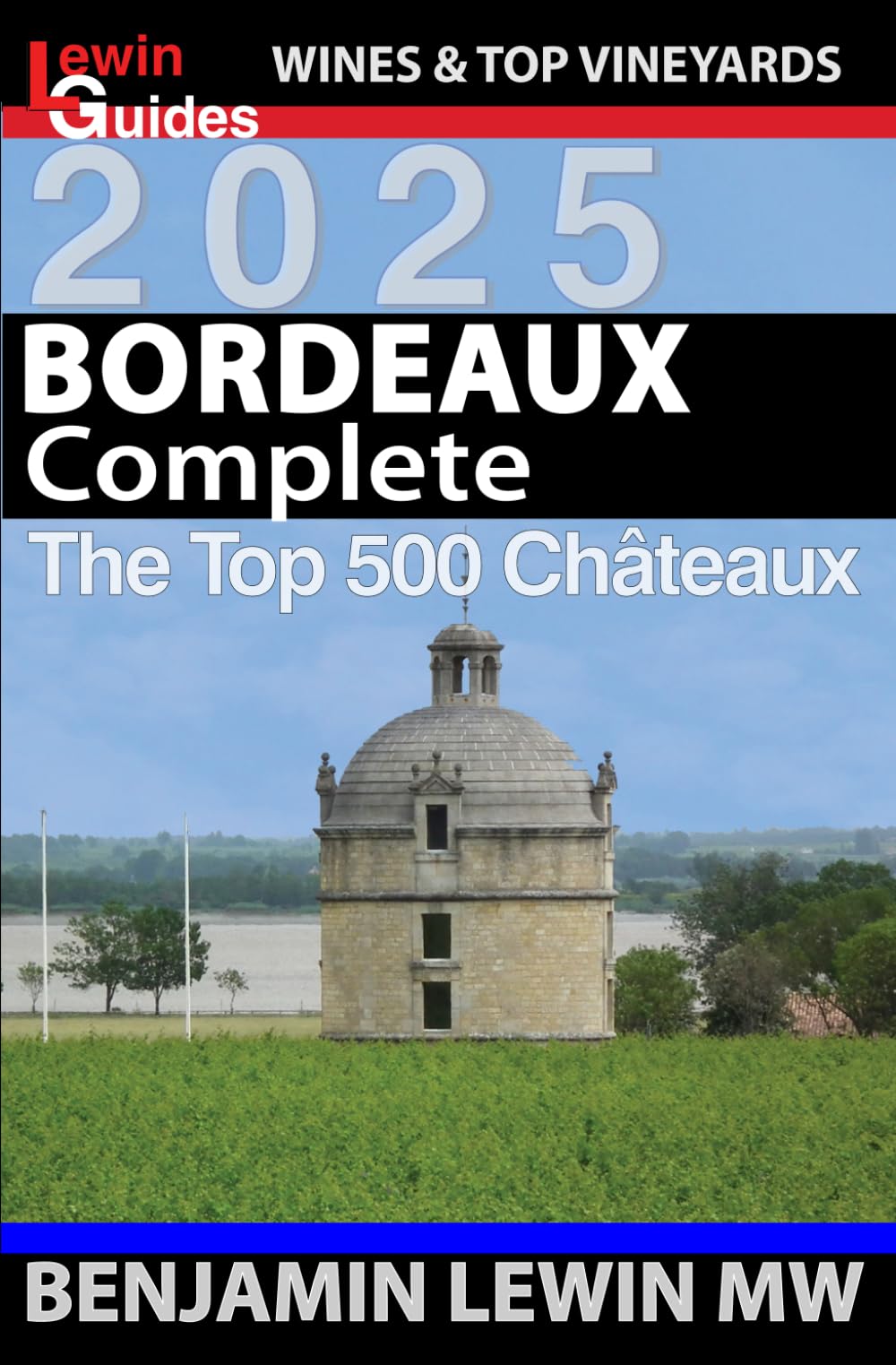 Bordeaux: Complete 2025: The Top 500 Chateaux (Guides to Wines and Top Vineyards)